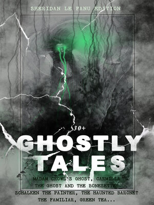 cover image of 30+ GHOSTLY TALES--Sheridan Le Fanu Edition